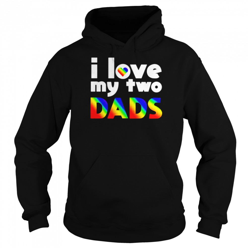 I love my two dads  Unisex Hoodie