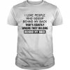 I love people who gossip behind my back that’s exactly where they belong behind my back 2022  Classic Men's T-shirt