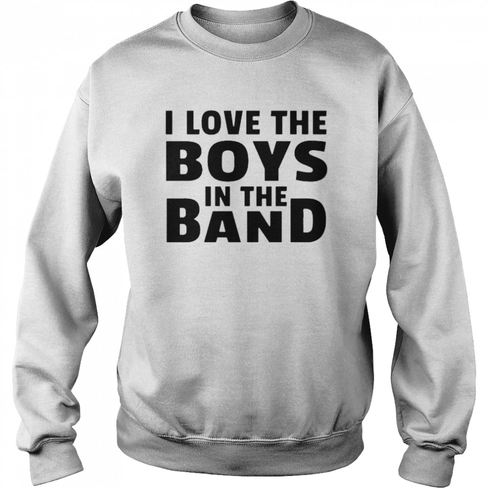 I love the boys in the band  Unisex Sweatshirt