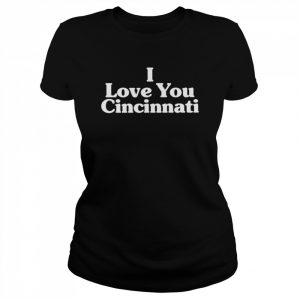 I love you Cincinnati 2022 T- Classic Women's T-shirt