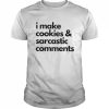 I make cookies and sarcastic comments  Classic Men's T-shirt