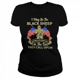 I may be the black sheep I’m the one they call upon  Classic Women's T-shirt