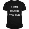 I miss making You cum 2022  Classic Men's T-shirt