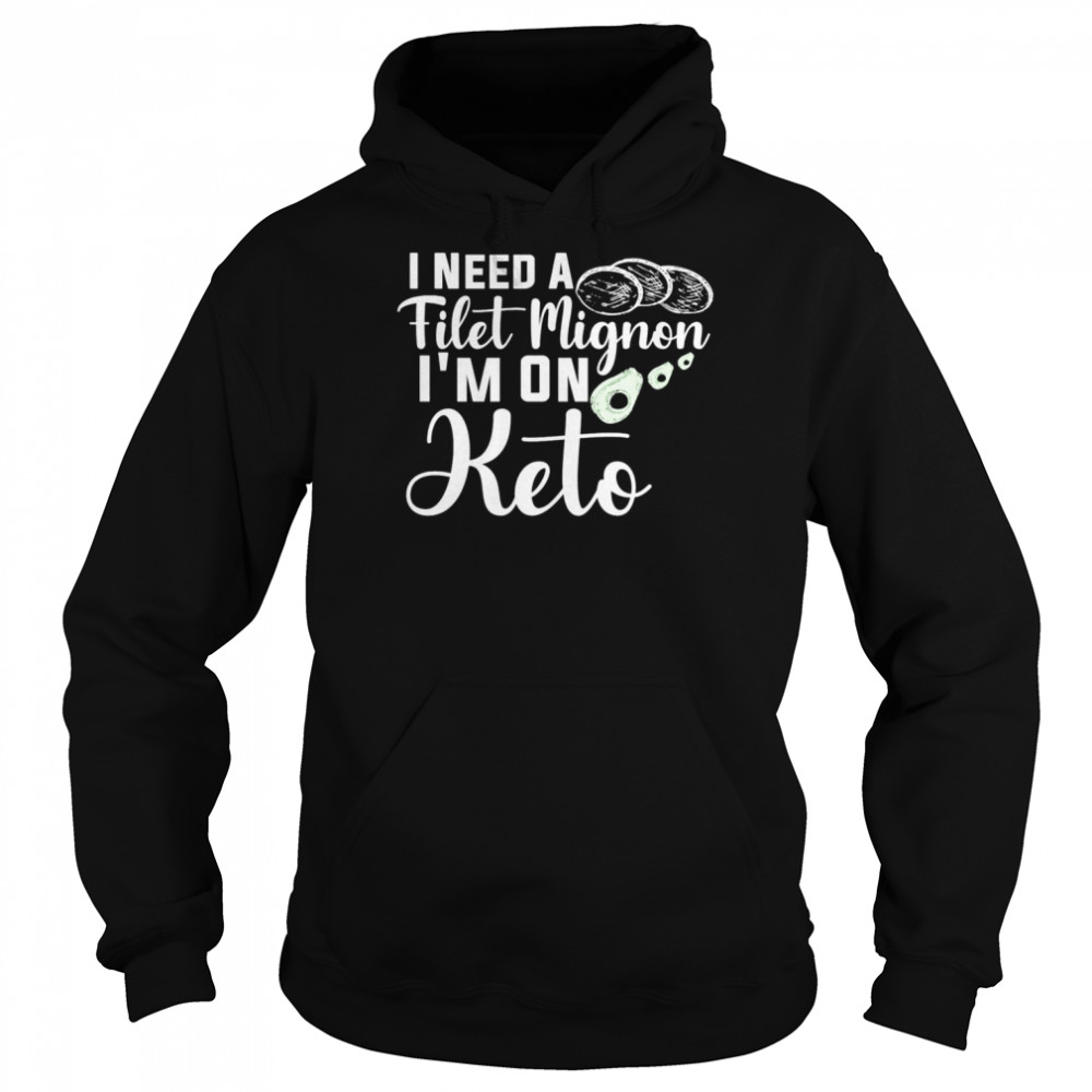 I need a filet mignon I’m on Keto  Unisex Hoodie