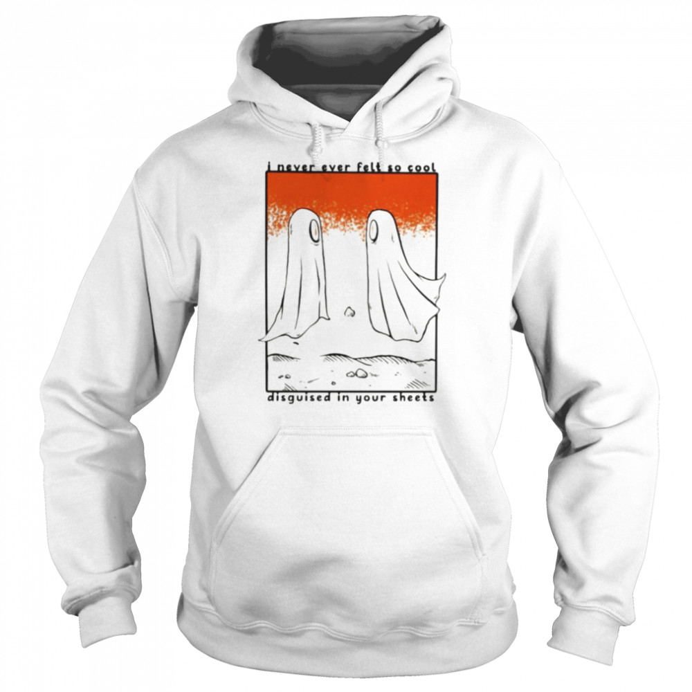 I never ever felt so cool disguised in your sheets  Unisex Hoodie