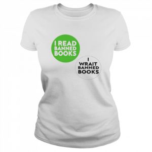 I read banned books I wrait banned books  Classic Women's T-shirt