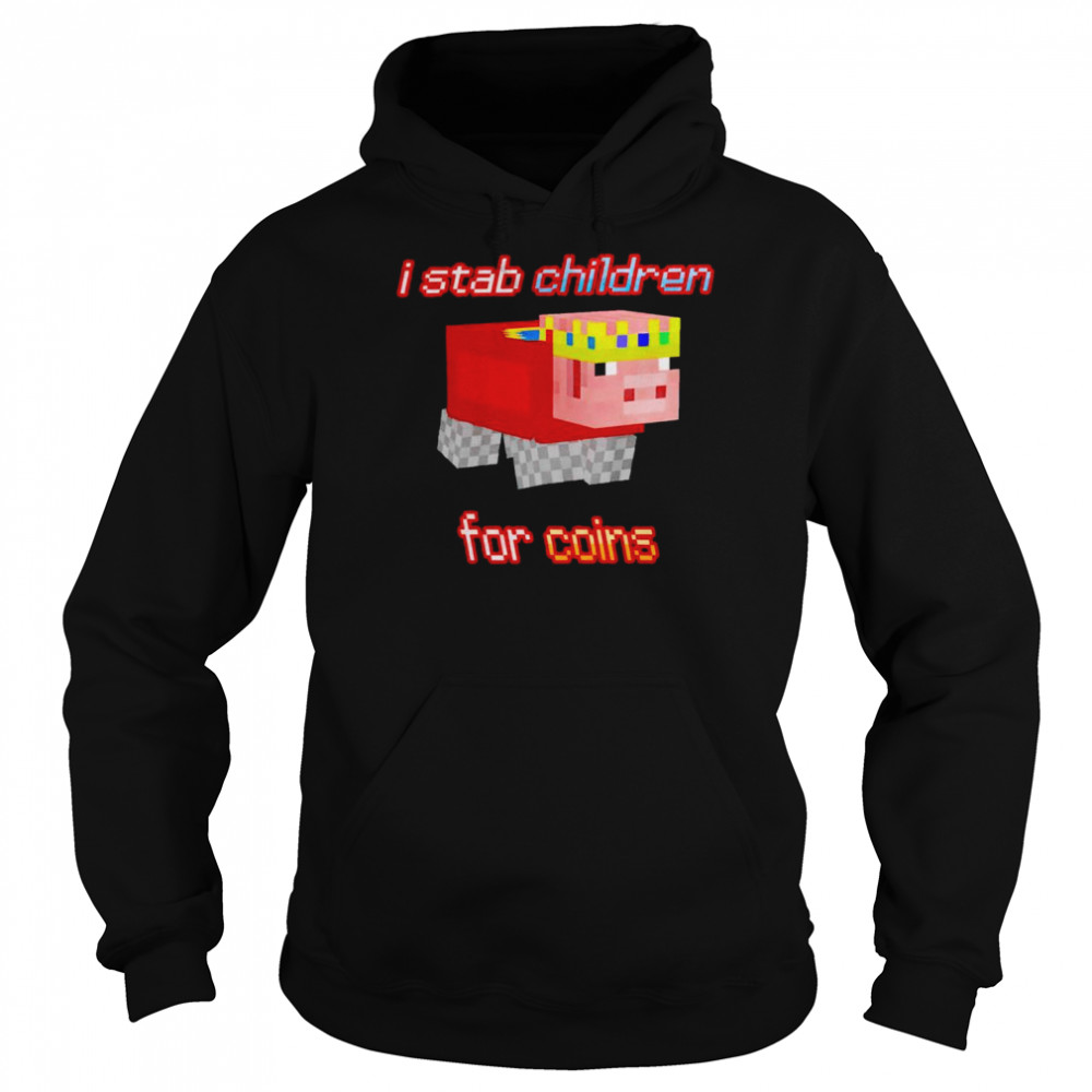 I stab children for coins  Unisex Hoodie