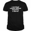 I survived college without becoming a liberal  Classic Men's T-shirt