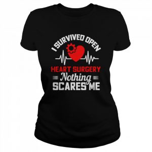 I survived open heart surgery nothing scares me  Classic Women's T-shirt