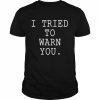 I tried to warn you  Classic Men's T-shirt