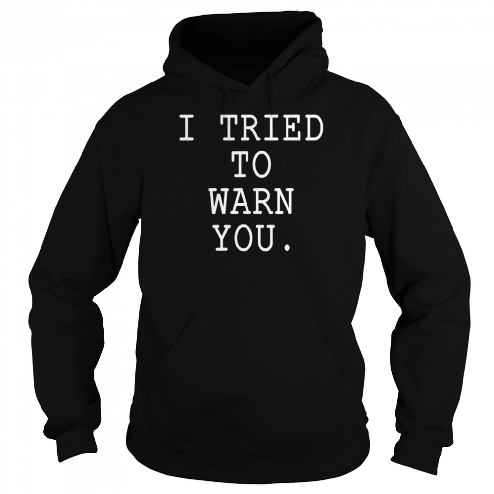 I tried to warn you  Unisex Hoodie