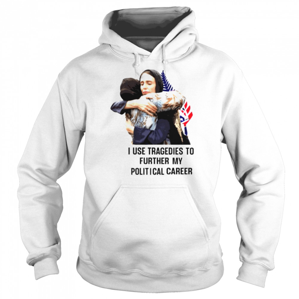 I use tragedies to further my political career  Unisex Hoodie