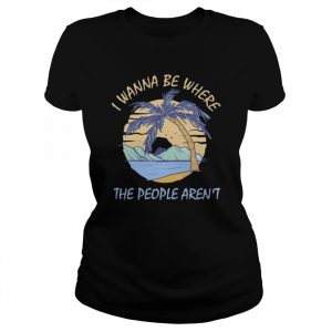 I wanna be where the people aren’t 2022  Classic Women's T-shirt