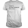 I want to be more feminized and lovely  Classic Men's T-shirt