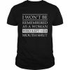 I won’t be remembered as a woman who kept her mouth shut unisex T- Classic Men's T-shirt