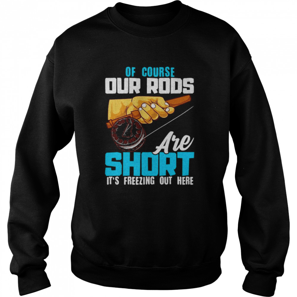 Ice Fishing Gifts For Men Short Rods Ice Fishing Shirt Unisex Sweatshirt