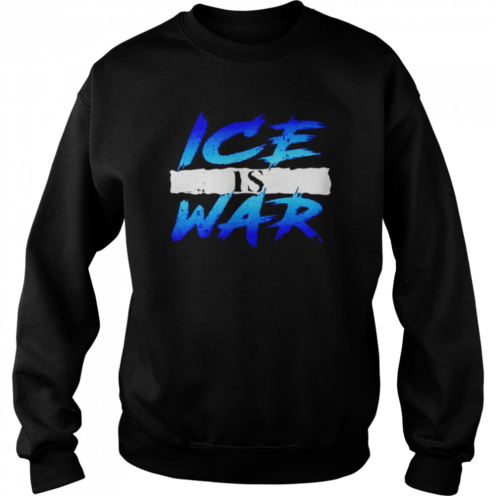 Ice Wars Ice Is War  Unisex Sweatshirt