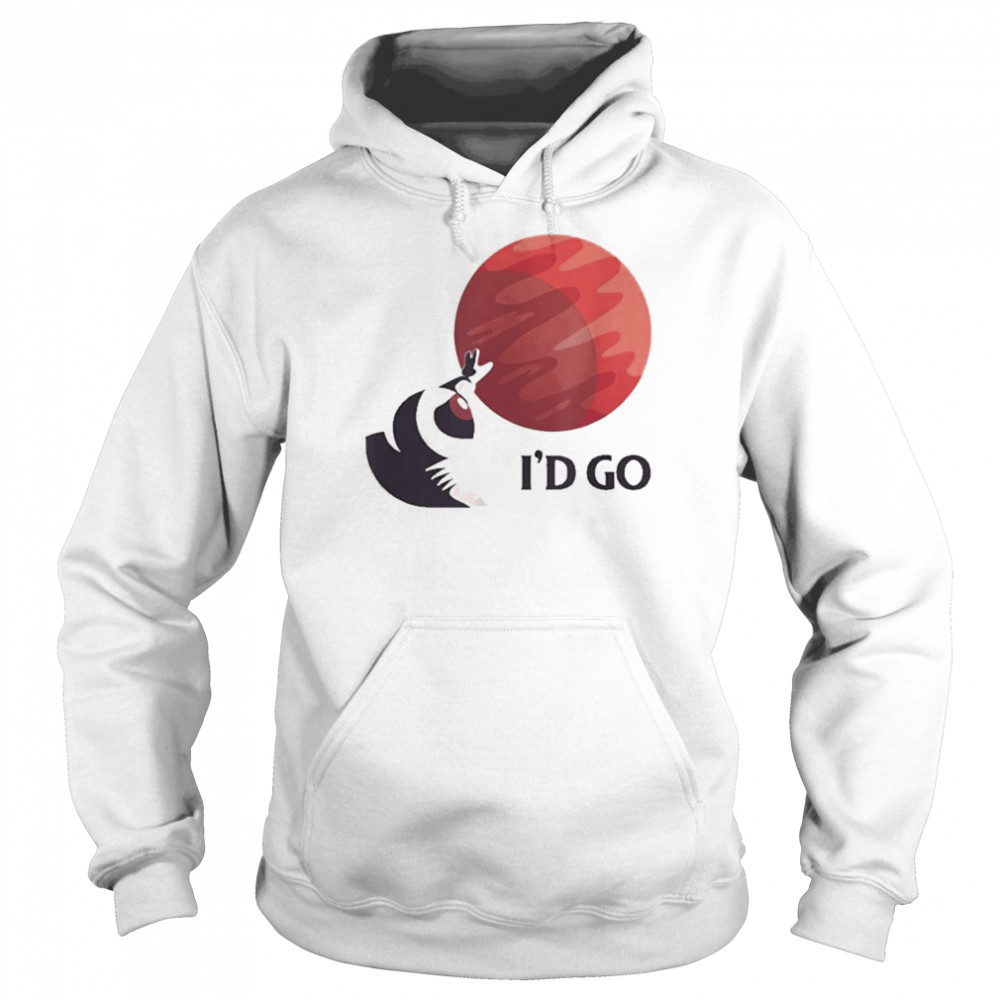 I’d Go Mars Red Planet Saying Space Exploration Astronaut Shirt Unisex Hoodie