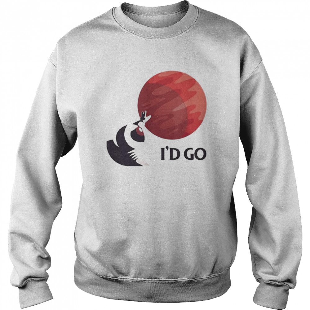 I’d Go Mars Red Planet Saying Space Exploration Astronaut Shirt Unisex Sweatshirt