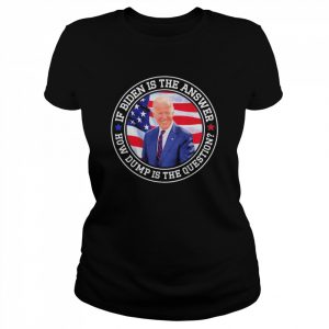 If Biden Is The Answer How Dumb Is The Question Biden T-Shirt Classic Women's T-shirt