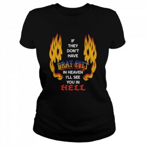 If They Don’t Have Brat Pitt In Heaven I’ll See You In Hell Shirt Classic Women's T-shirt