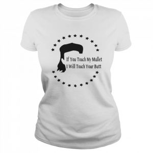 If You Touch My Mullet I Will Touch Your Butt Shirt Classic Women's T-shirt