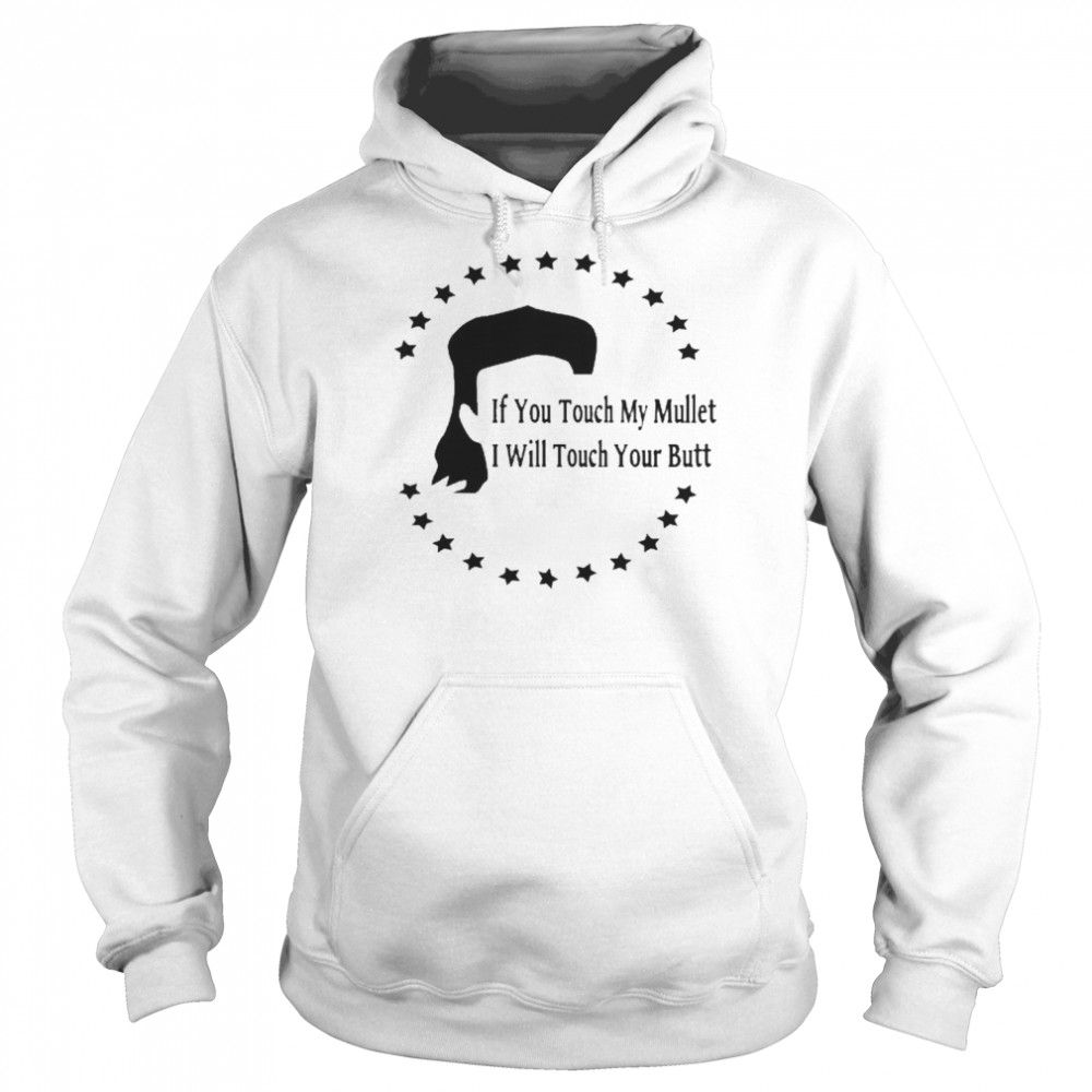 If You Touch My Mullet I Will Touch Your Butt Shirt Unisex Hoodie