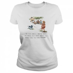 If you abuse drugs and alcohol we may send you to the farm  Classic Women's T-shirt