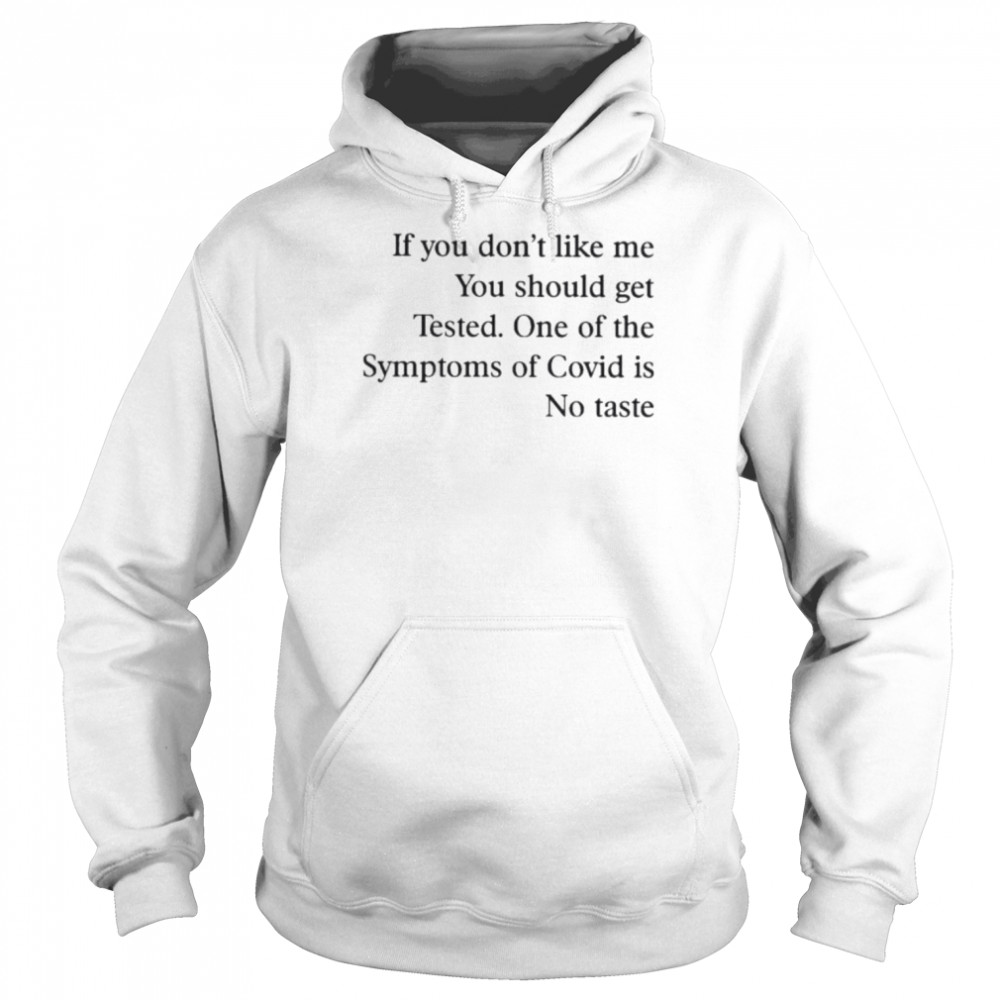 If you don’t like me you should get tested one of the symptoms of covid is no taste  business  Unisex Hoodie