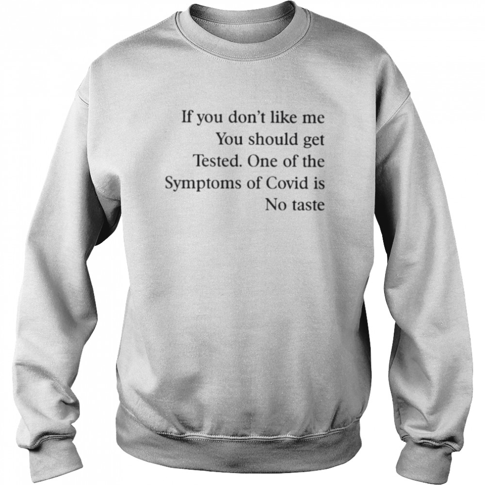 If you don’t like me you should get tested one of the symptoms of covid is no taste  business  Unisex Sweatshirt