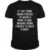 If you think being forced to wear a mask is bad  Classic Men's T-shirt