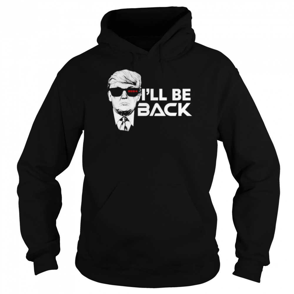 I’ll Be Back Trump 2024 Black  Unisex Hoodie