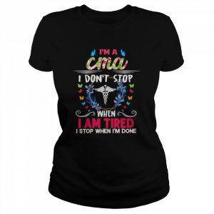 I’m A CMA I Don’t Stop When I Am Tired I Stop When I’m Done Shirt Classic Women's T-shirt