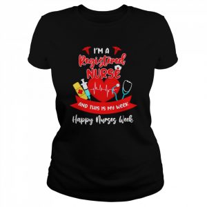 I’m A Registered Nurse And This Is My Week Happy Nurses Week 2022 Shirt Classic Women's T-shirt