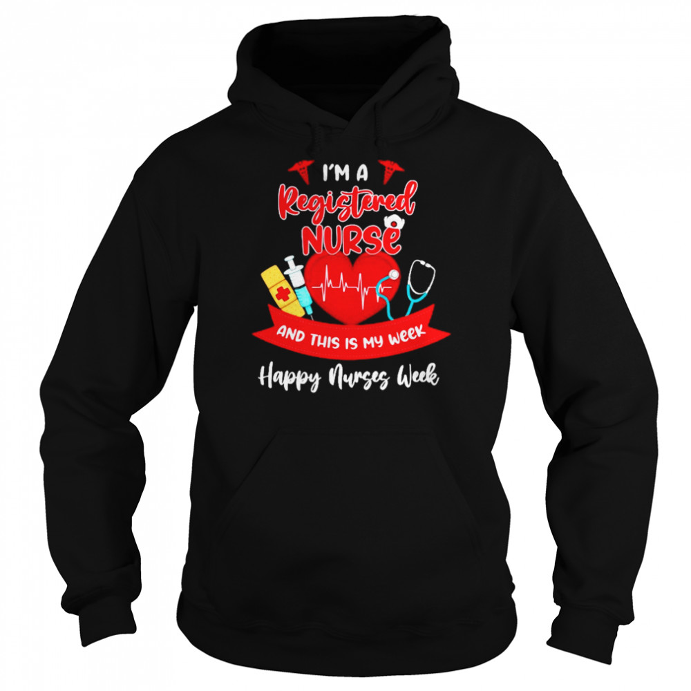 I’m A Registered Nurse And This Is My Week Happy Nurses Week 2022 Shirt Unisex Hoodie