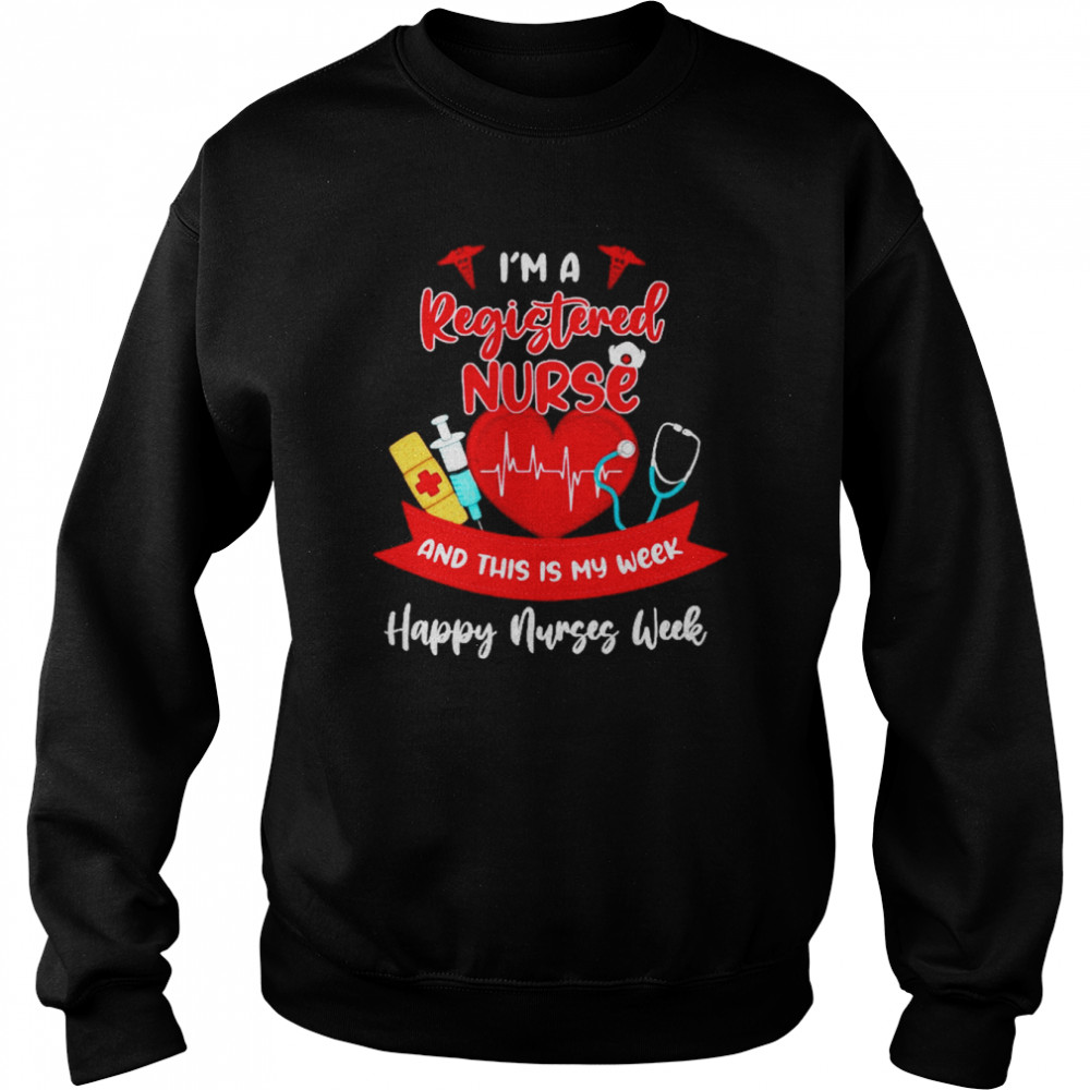 I’m A Registered Nurse And This Is My Week Happy Nurses Week 2022 Shirt Unisex Sweatshirt