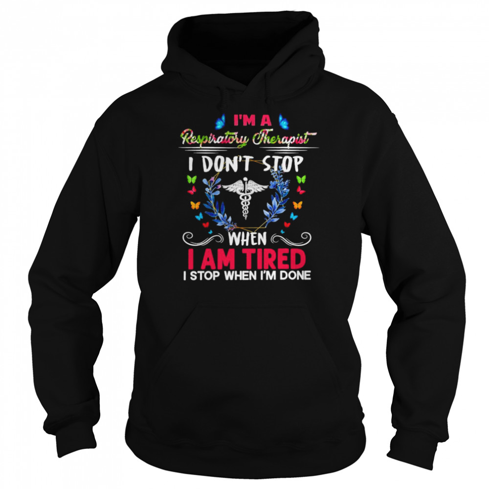 I’m A Respiratory Therapist I Don’t Stop When I Am Tired I Stop When I’m Done Shirt Unisex Hoodie