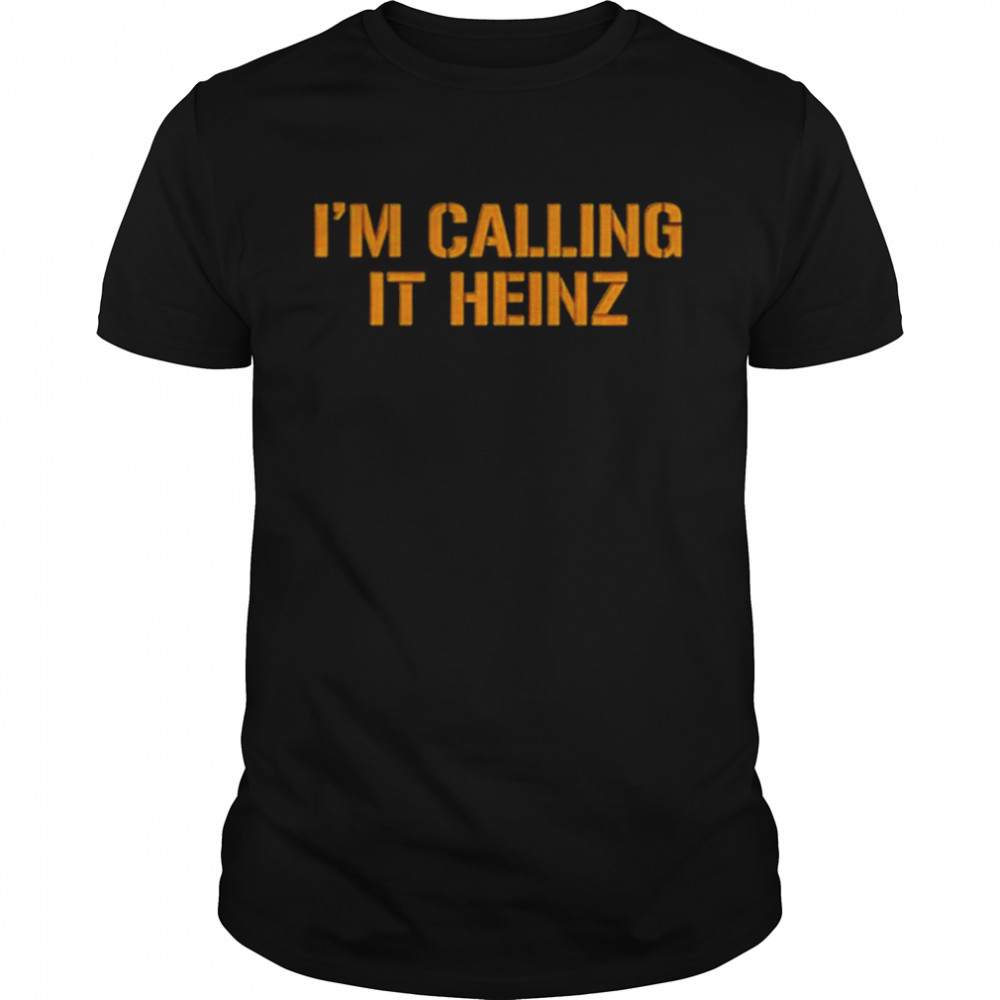 I’m Calling It Heinz Shirt