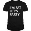 I’m Fat Lets Party  Classic Men's T-shirt