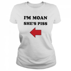 I’m Moan she’s piss  Classic Women's T-shirt