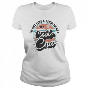 I’m Not Like A Regular Cna I’m A Cool Cna 2022 T- Classic Women's T-shirt