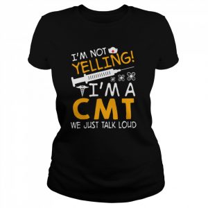 I’m Not Yelling I’m A CMT We Just Talk Loud Shirt Classic Women's T-shirt