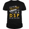 I’m Not Yelling I’m A DSP We Just Talk Loud Shirt Classic Men's T-shirt