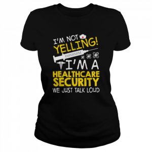 I’m Not Yelling I’m A Healthcare Security We Just Talk Loud Shirt Classic Women's T-shirt