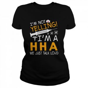 I’m Not Yelling I’m A Home Health Aide We Just Talk Loud Shirt Classic Women's T-shirt