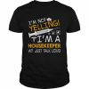 I’m Not Yelling I’m A Housekeeper We Just Talk Loud Shirt Classic Men's T-shirt