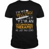 I’m Not Yelling I’m A Occupational Therapist We Just Talk Loud Shirt Classic Men's T-shirt