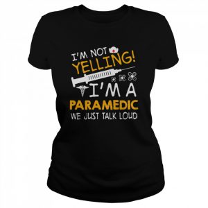 I’m Not Yelling I’m A Paramedic We Just Talk Loud Shirt Classic Women's T-shirt