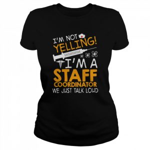 I’m Not Yelling I’m A Staff Coordinator We Just Talk Loud Shirt Classic Women's T-shirt