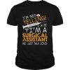 I’m Not Yelling I’m A Surgical Assistant We Just Talk Loud Shirt Classic Men's T-shirt